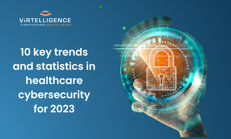 10 key trends and statistic in healthcare cybersecurity for 2023