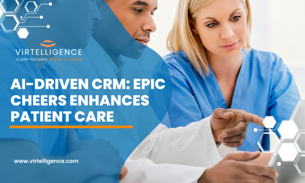 AIDriven CRM Epic Cheers Enhances Patient Care Virtelligence