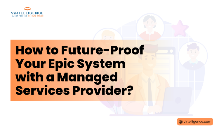 Blog Feature Image—How to Future-Proof Your Epic System with a Managed Services Provider
