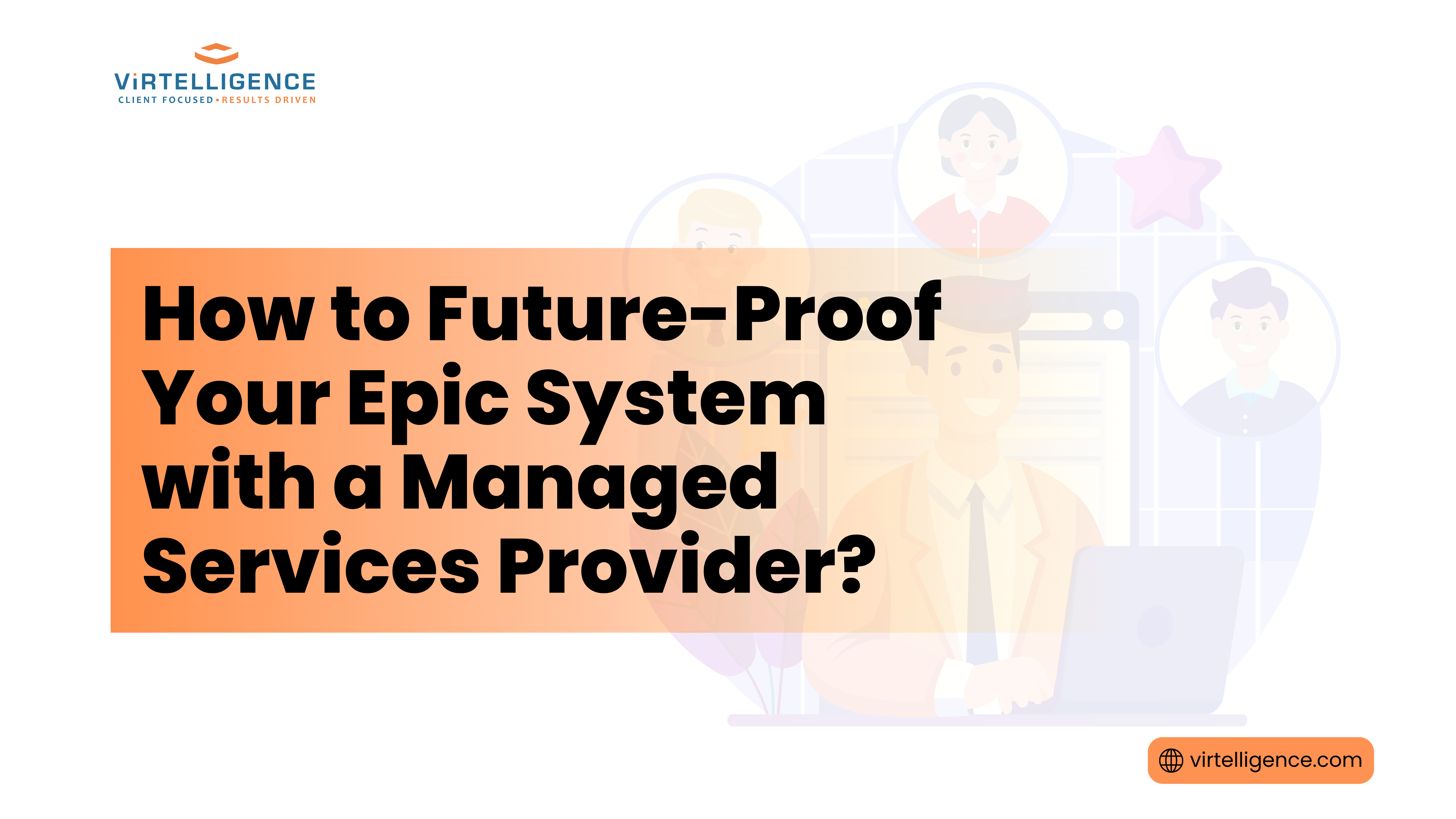 Blog Feature Image—How to Future-Proof Your Epic System with a Managed Services Provider