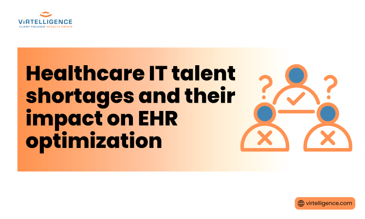 Healthcare IT talent shortages and their impact on EHR optimization