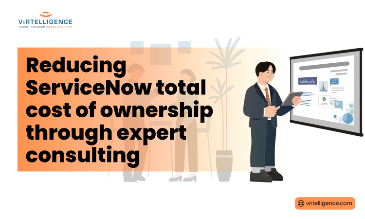 Virtelligence Blog Feature image - Reducing ServiceNow total cost of ownership through expert consulting