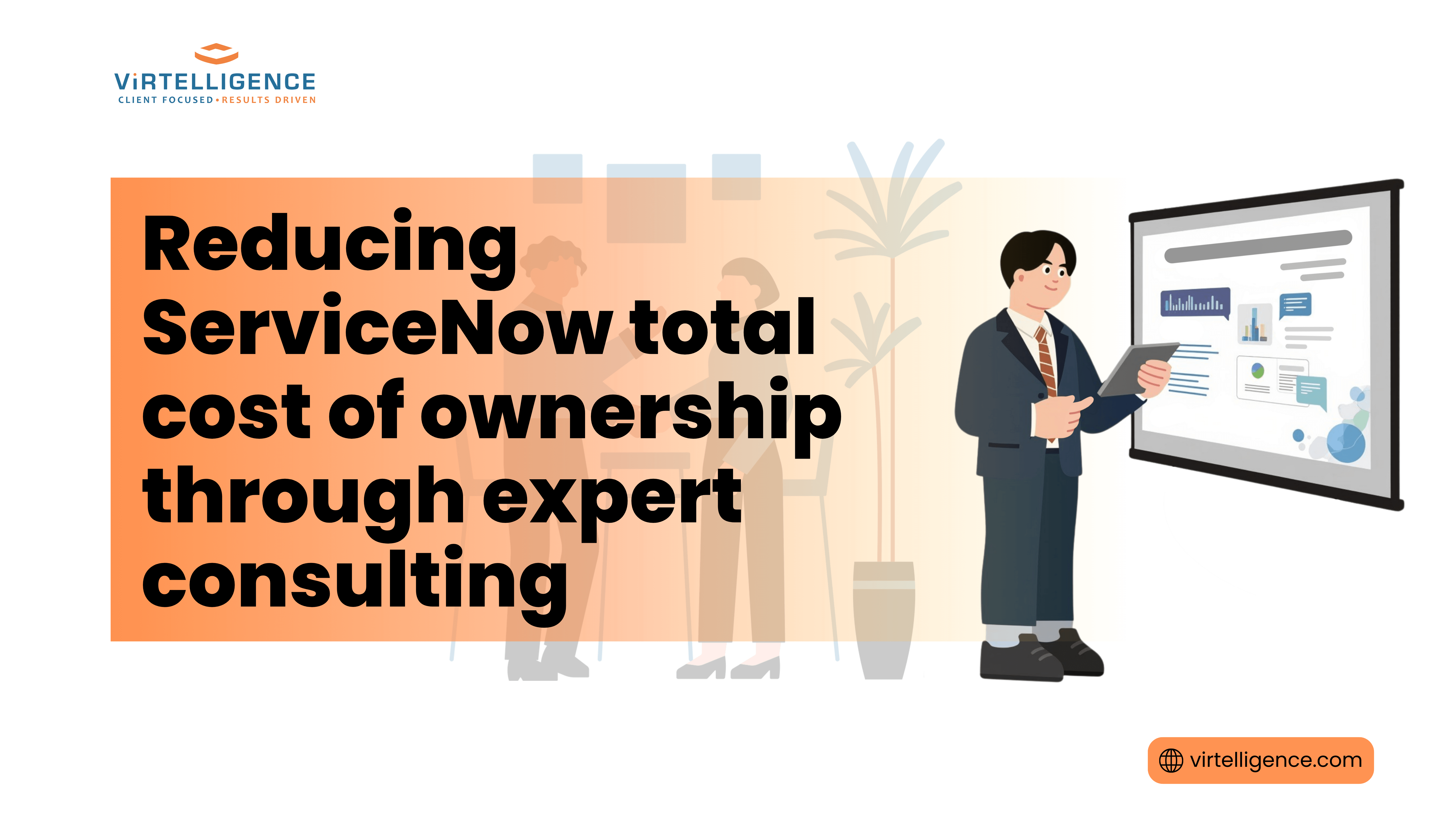 Virtelligence Blog Feature image - Reducing ServiceNow total cost of ownership through expert consulting
