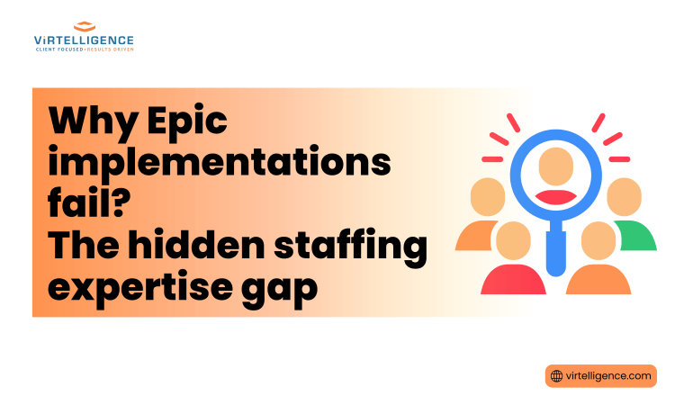 Virtelligence Blog Feature image - Why Epic implementations fail The hidden staffing expertise gap